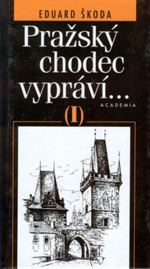 Pražský chodec vypráví I. Pražský chodec vypráví I.