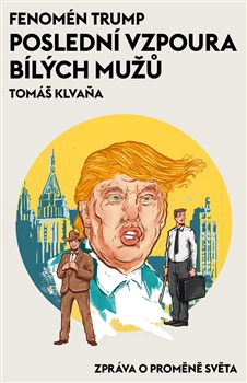 Fenomén Trump poslední vzpoura bílých mužů Fenomén Trump poslední vzpoura bílých mužů