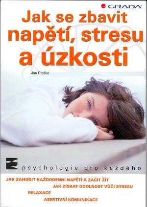 Jak se zbavit napětí, stresu a úzkosti Jak se zbavit napětí, stresu a úzkosti