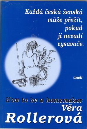 Každá česká ženská může přežít, pokud jí nevadí vysavače, aneb, How to be a Homemaker 