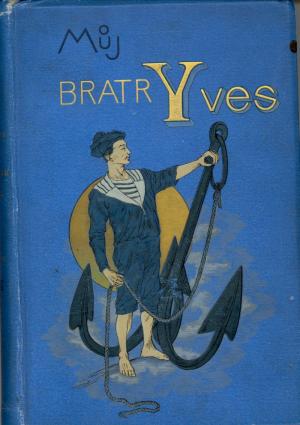 Můj bratr Yves, 1893, ANT. Můj bratr Yves, 1893, ANT.