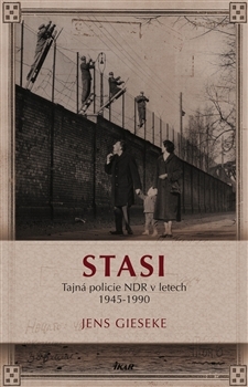 Stasi: Tajná policie NDR v letech 1945—1990